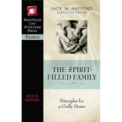 The Spirit-Filled Family - (Spirit-Filled Life Study Guide) by  Jack W Hayford (Paperback)