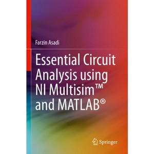 Essential Circuit Analysis Using Ni Multisim(tm) and Matlab(r) - by  Farzin Asadi (Paperback) - 1 of 1