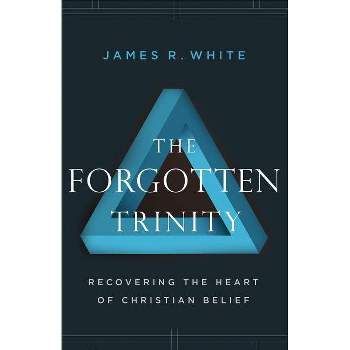 The Forgotten Trinity - by  James R White (Paperback)