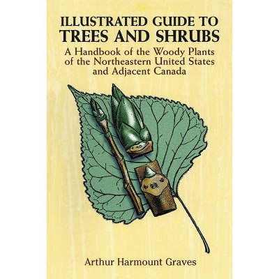 Illustrated Guide to Trees and Shrubs - by  Arthur Harmount Graves (Paperback)