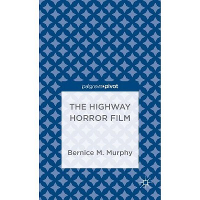 The Highway Horror Film - (Palgrave Pivot) by  Bernice M Murphy (Hardcover)