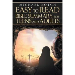 Easy-To-Read Bible Summary for Teens and Adults - by  Michael Kotch (Paperback)