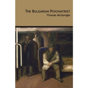 The Bulgarian Psychiatrist - by  Thomas McGonigle (Paperback) - 1 of 1