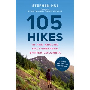 105 Hikes in and Around Southwestern British Columbia, 2nd Edition - by  Stephen Hui (Paperback) - 1 of 1