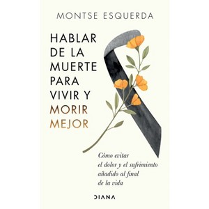 Hablar de la Muerte Para Vivir Y Morir Mejor - by  Montse Esquerda (Paperback) - 1 of 1