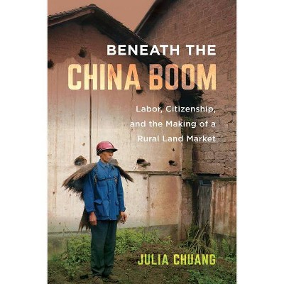 Beneath the China Boom - by  Julia Chuang (Paperback)