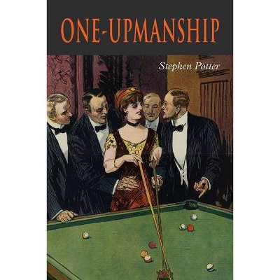 One-Upmanship - by  Stephen Potter (Paperback)