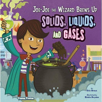 Joe-Joe the Wizard Brews Up Solids, Liquids, and Gases - (In the Science Lab) by  Eric Braun (Paperback)