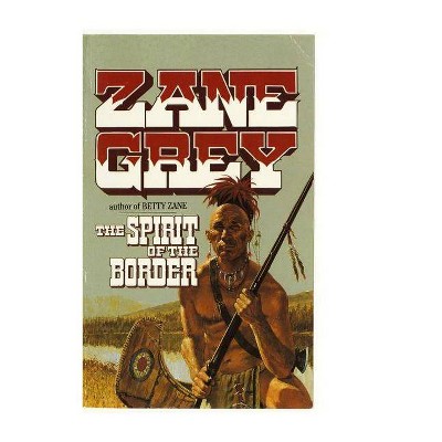 The Spirit of the Border - (Stories of the Ohio Frontier) by  Zane Grey (Paperback)