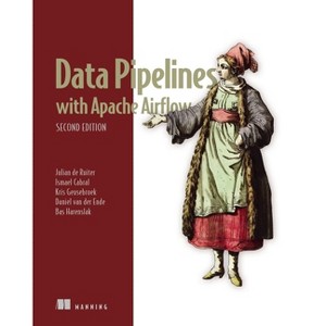 Data Pipelines with Apache Airflow, Second Edition - by  Julian de Ruiter & Ismael Cabral & Kris Geusebroek & Daniel Van Der Ende & Bas Harenslak - 1 of 1