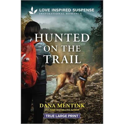Hunted on the Trail - (Security Hounds Investigations) Large Print by  Dana Mentink (Paperback)