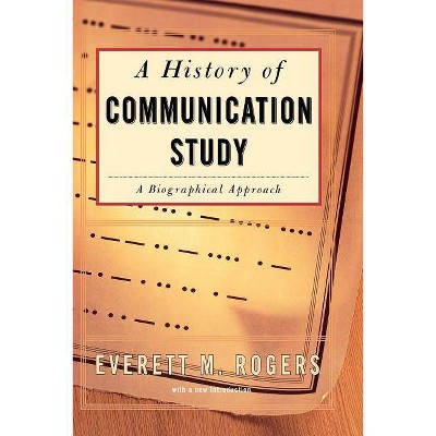 History of Communication Study - by  Everett M Rogers (Paperback)