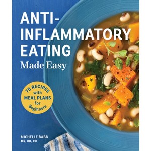 Anti-Inflammatory Eating Made Easy - (Anti-Inflammatory Michelle Babb) by  Michelle Babb (Paperback) - 1 of 1