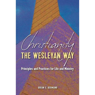 Christianity the Wesleyan Way - by  Brian E Germano (Paperback)