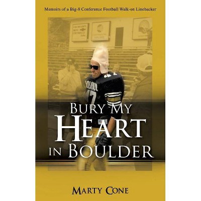 Bury My Heart In Boulder - by  Marty Cone (Paperback)