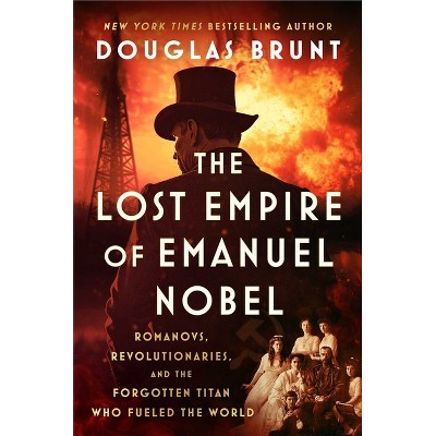 The Lost Empire of Emanuel Nobel - by  Douglas Brunt (Hardcover)