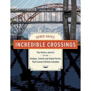 Incredible Crossings - by  Derek Hayes (Hardcover) - 1 of 1
