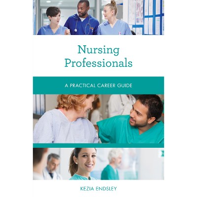 Nursing Professionals - (Practical Career Guides) by  Kezia Endsley (Paperback)