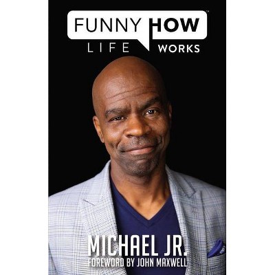 Funny How Life Works - by  Michael Jr (Hardcover)