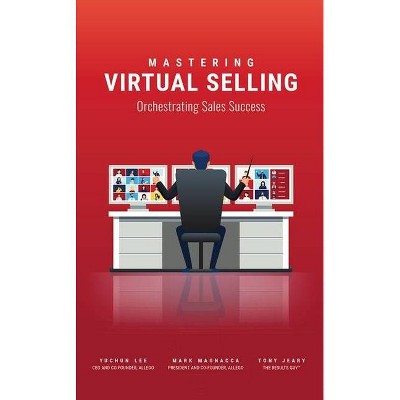 Mastering Virtual Selling - by  Yuchun Lee & Mark Magnacca & Tony Jeary (Paperback)