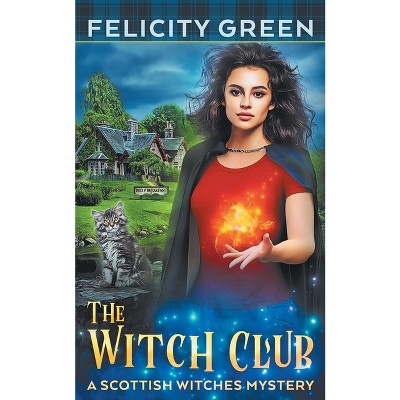 The Witch Club - (Scottish Witches Mysteries) by  Felicity Green (Paperback)
