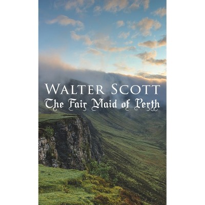 The Fair Maid of Perth - by  Walter Scott (Paperback)