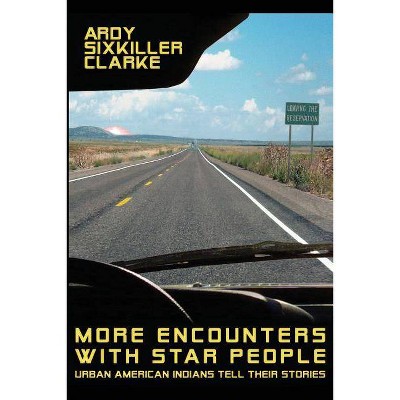 More Encounters with Star People - by  Ardy Sixkiller Clarke (Paperback)