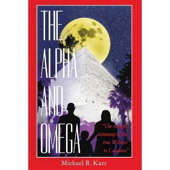 The Alpha and Omega - by  Michael R Karr (Paperback)