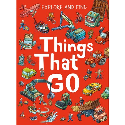 Explore and Find Things That Go - by  Clever Publishing (Hardcover)