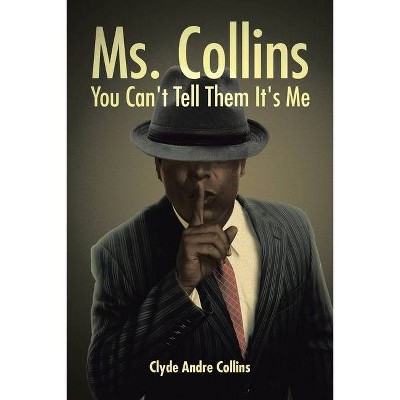 Ms. Collins - You Can't Tell Them It's Me - by  Clyde Andre Collins (Paperback)