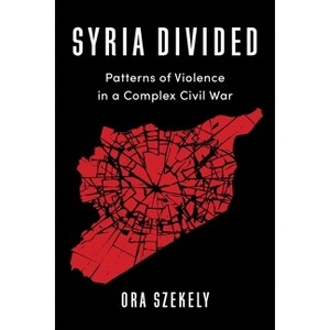 Syria Divided - (Columbia Studies in Middle East Politics) by  Ora Szekely (Paperback) - 1 of 1