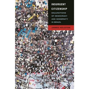 Insurgent Citizenship - (In-Formation) by  James Holston (Paperback) - 1 of 1