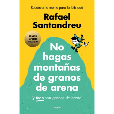 No Hagas Montañas (Ed. Ilustrada) / Don't Make a Mountain Out of a Molehill (and Everything Is a Molehill) (Illustrated Edition) - (Hardcover)