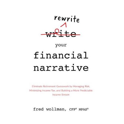 Rewrite Your Financial Narrative - by  Fred Wollman (Hardcover)