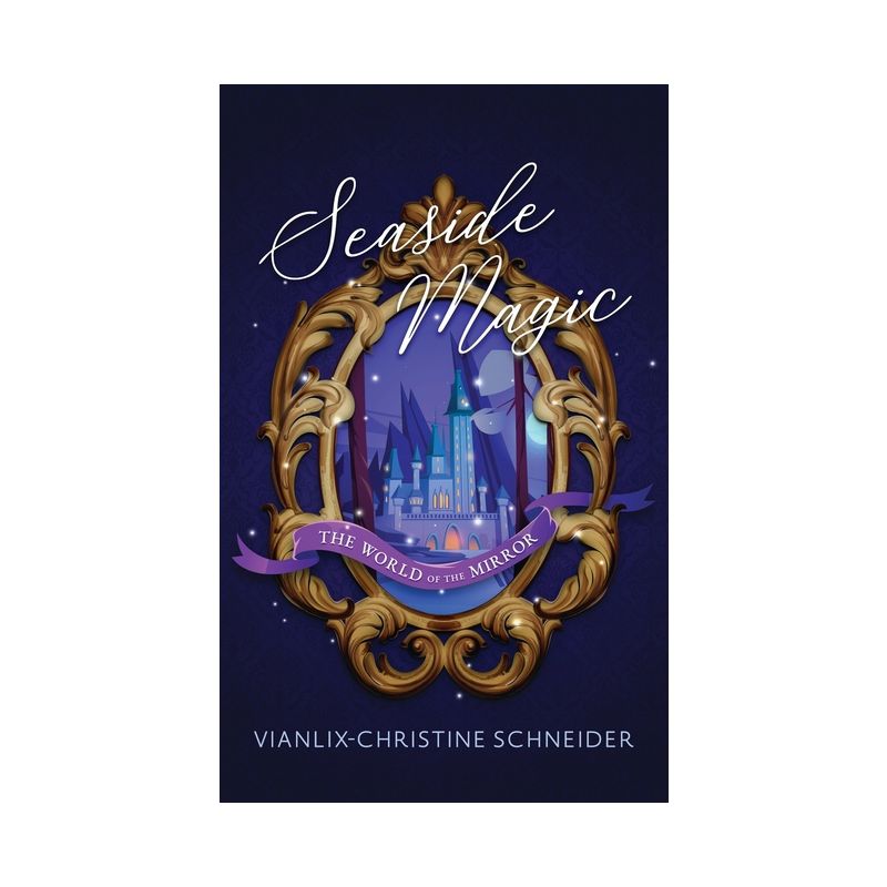 Seaside Magic The World of the Mirror - by  Vianlix-Christine Schneider (Paperback), 1 of 2