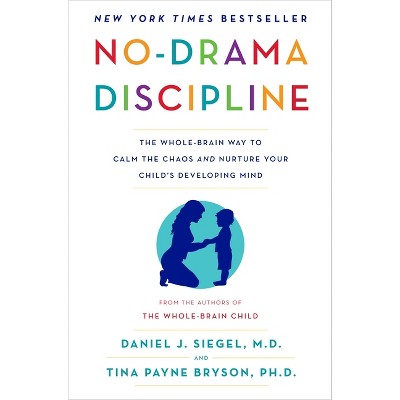 No-Drama Discipline - by  Daniel J Siegel & Tina Payne Bryson (Hardcover)