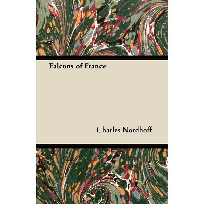 Falcons of France - by  Charles Nordhoff (Paperback)