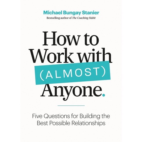 How to Work with (Almost) Anyone - by  Michael Bungay Stanier (Paperback) - image 1 of 1