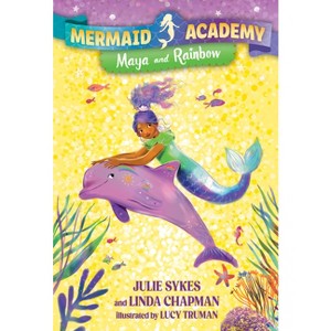 Mermaid Academy #3: Maya and Rainbow - by  Julie Sykes & Linda Chapman (Paperback) - 1 of 1