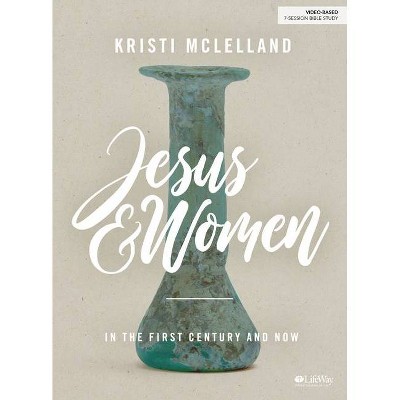 Jesus and Women - Bible Study Book - by  Kristi McLelland (Paperback)