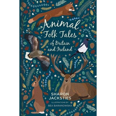 Animal Folk Tales of Britain and Ireland - by  Sharon Jacksties (Hardcover)