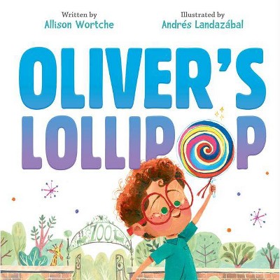 Oliver's Lollipop - by  Allison Wortche (Hardcover)