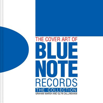 The Cover Art of Blue Note Records - by  Graham Marsh & Glyn Callingham (Hardcover)