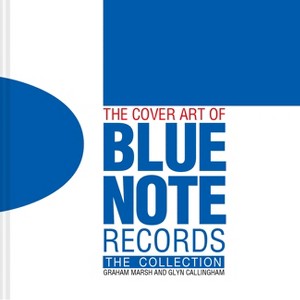 The Cover Art of Blue Note Records - by  Graham Marsh & Glyn Callingham (Hardcover) - 1 of 1