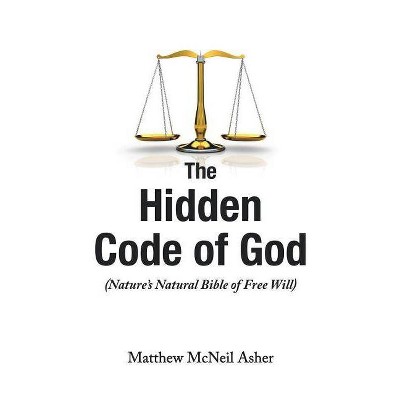 The Hidden Code of God - by  Matthew McNeil Asher (Paperback)