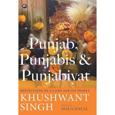 Punjab, Punjabis and Punjabiyat - by  Khushwant Singh (Hardcover)