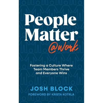 People Matter at Work - by  Josh Block (Hardcover)