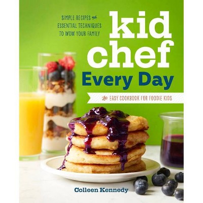 Kid Chef Every Day - by  Colleen Kennedy (Paperback)