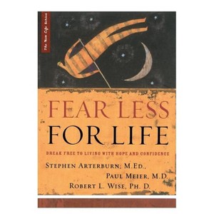 Fear Less for Life - by  M Ed Stephen Arterburn & M D Paul Meier & PH D Robert Wise (Paperback) - 1 of 1