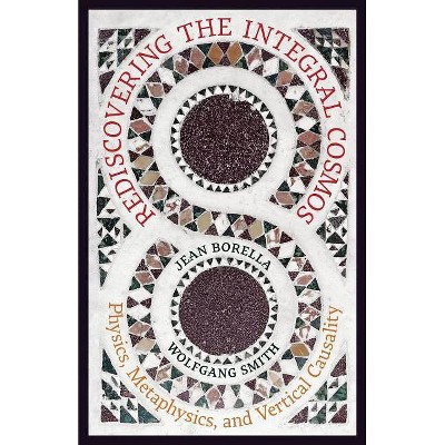 Rediscovering the Integral Cosmos - by  Jean Borella & Wolfgang Smith (Paperback)